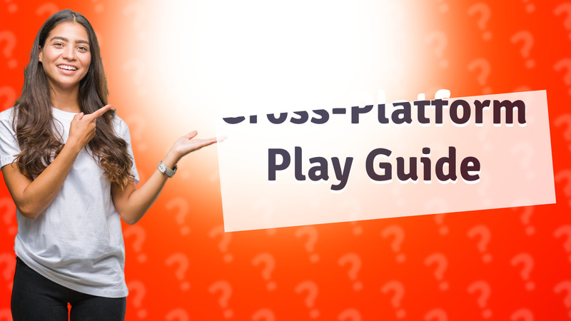 Cross-Platform Play Guide