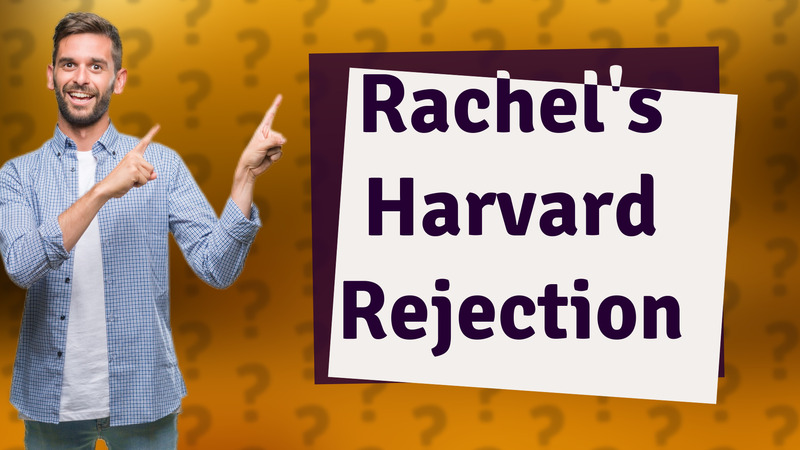 Rachel's Harvard Rejection