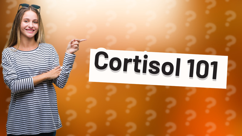 Cortisol 101