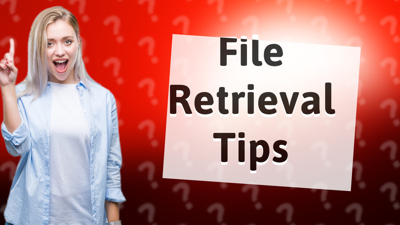 File Retrieval Tips