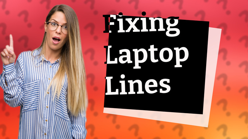 Fixing Laptop Lines