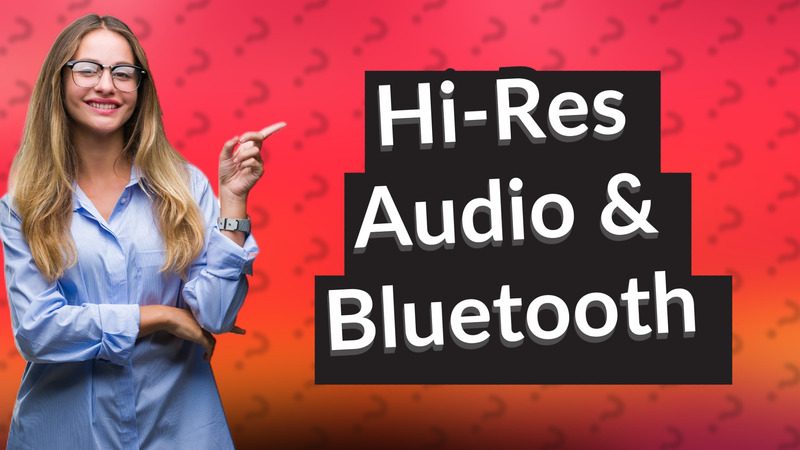 Hi-Res Audio & Bluetooth