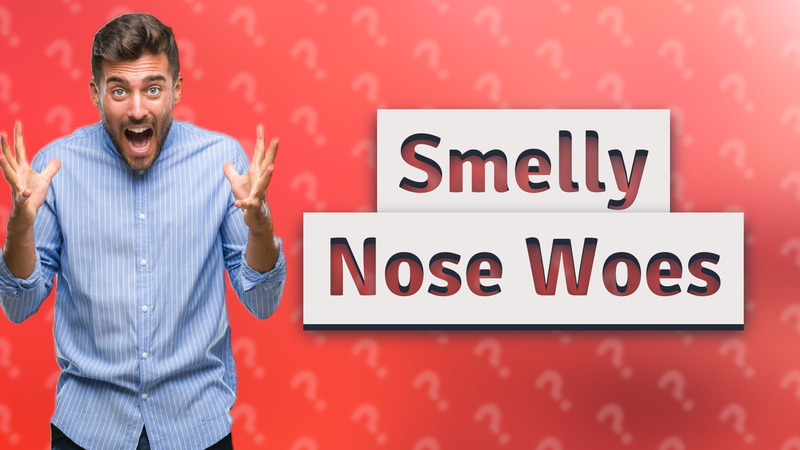 Smelly Nose Woes