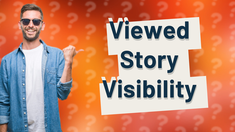 Viewed Story Visibility