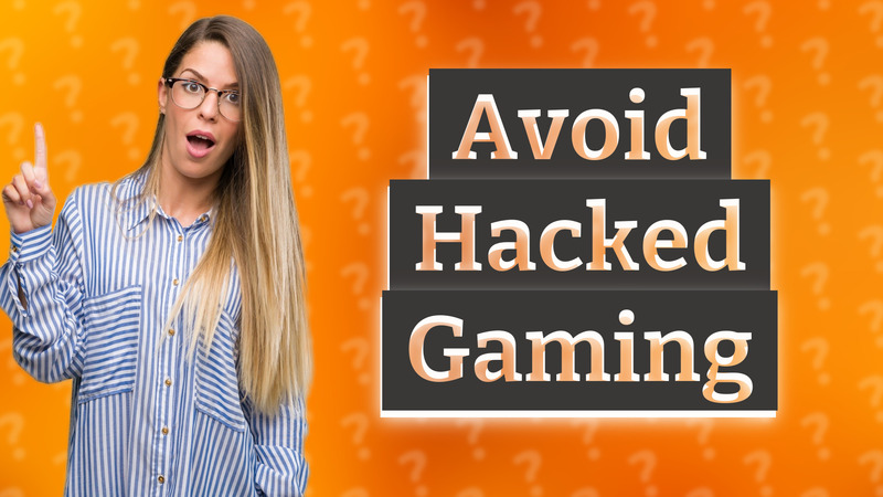 Avoid Hacked Gaming