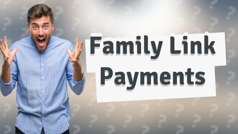 Family Link Payments