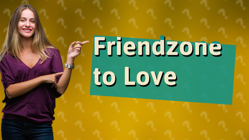 Friendzone to Love
