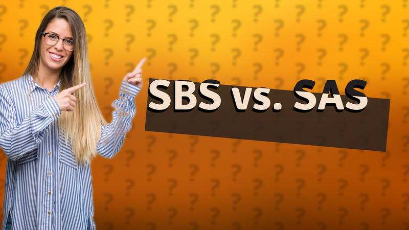 SBS vs. SAS