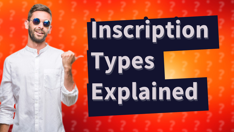 Inscription Types Explained