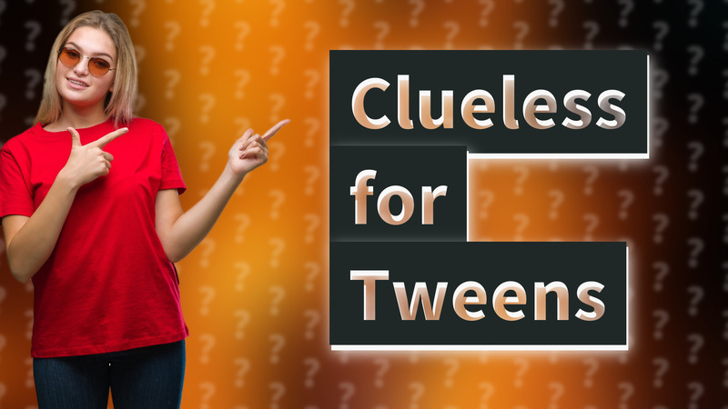 Clueless for Tweens