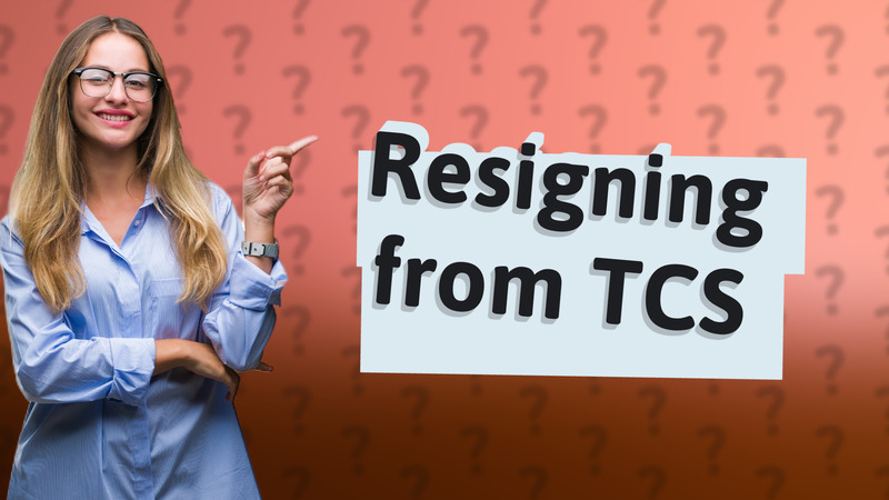 Resigning from TCS