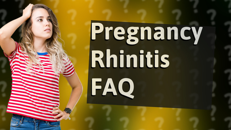 Pregnancy Rhinitis FAQ