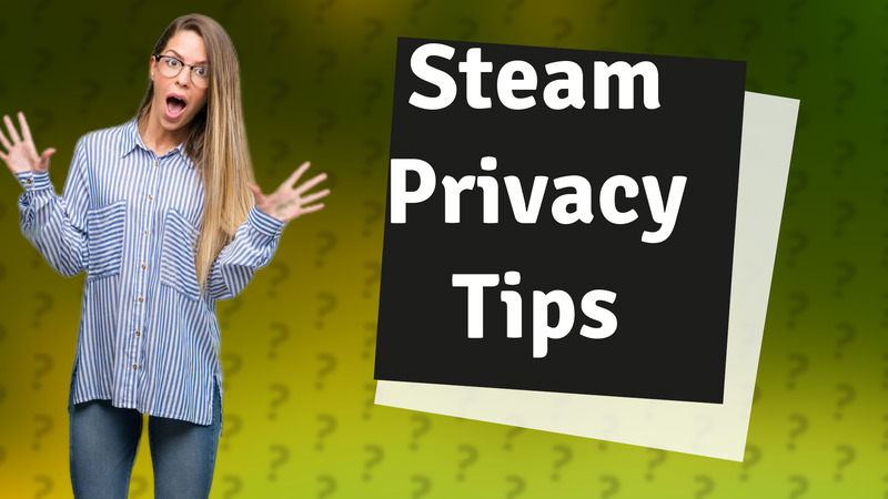 Steam Privacy Tips