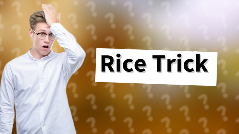 Rice Trick