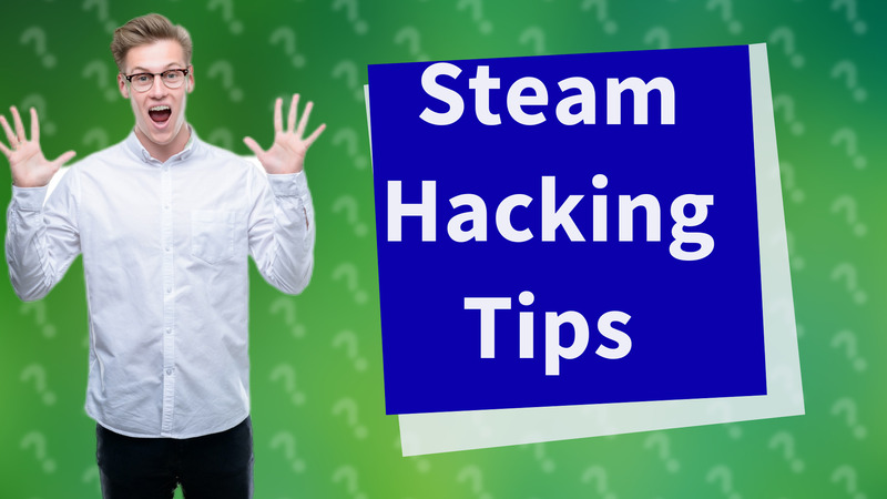 Steam Hacking Tips