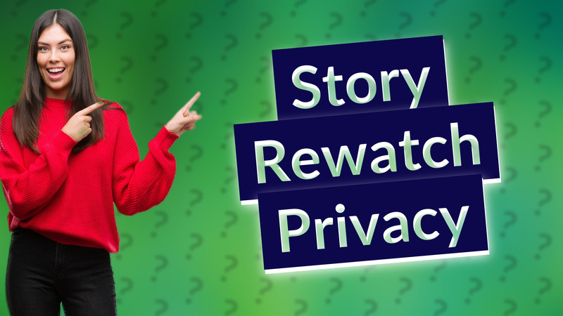 Story Rewatch Privacy