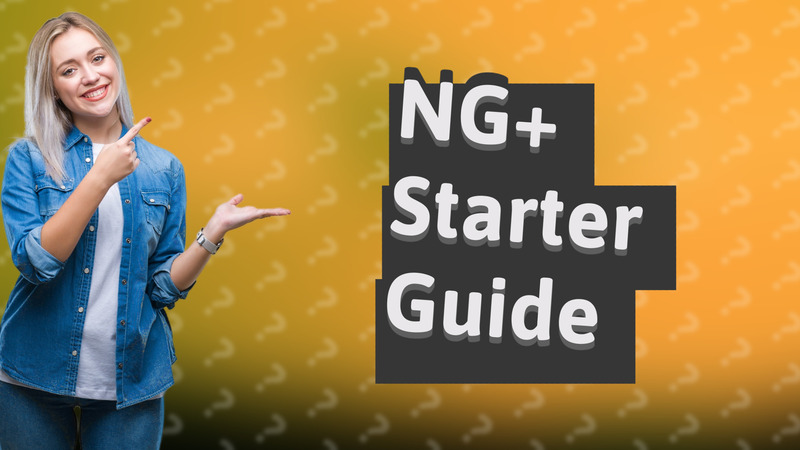NG+ Starter Guide