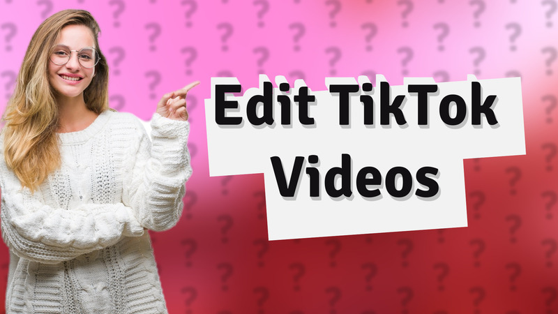 Edit TikTok Videos