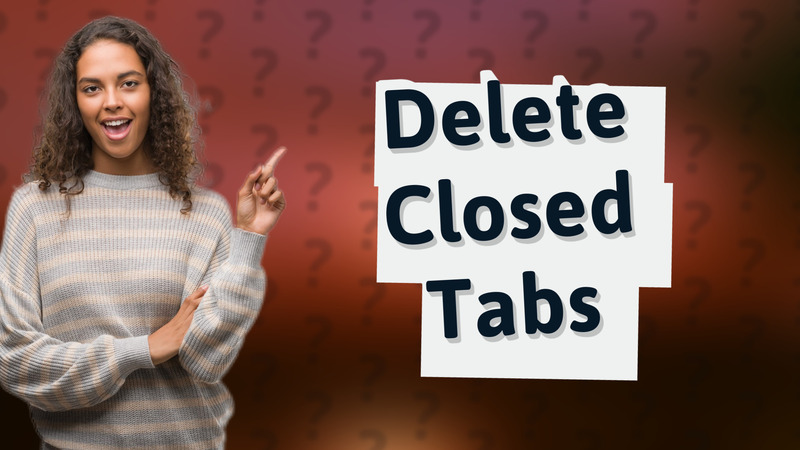 Delete Closed Tabs