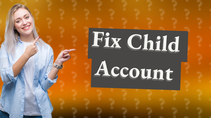 Fix Child Account