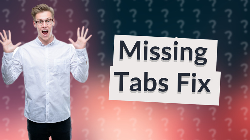 Missing Tabs Fix