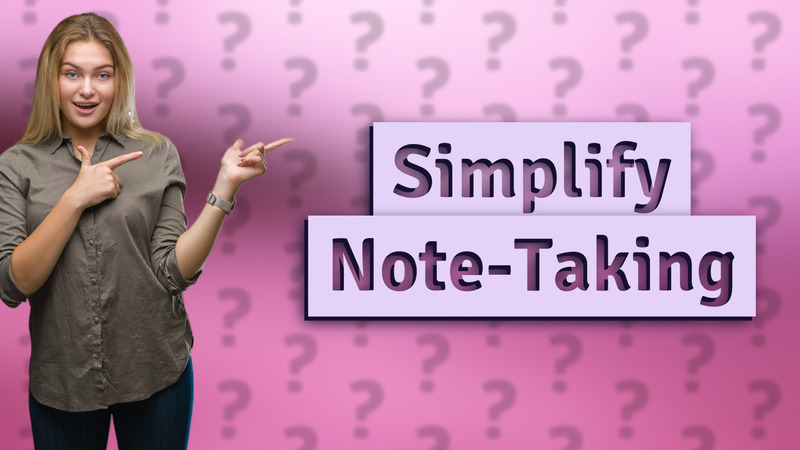 Simplify Note-Taking