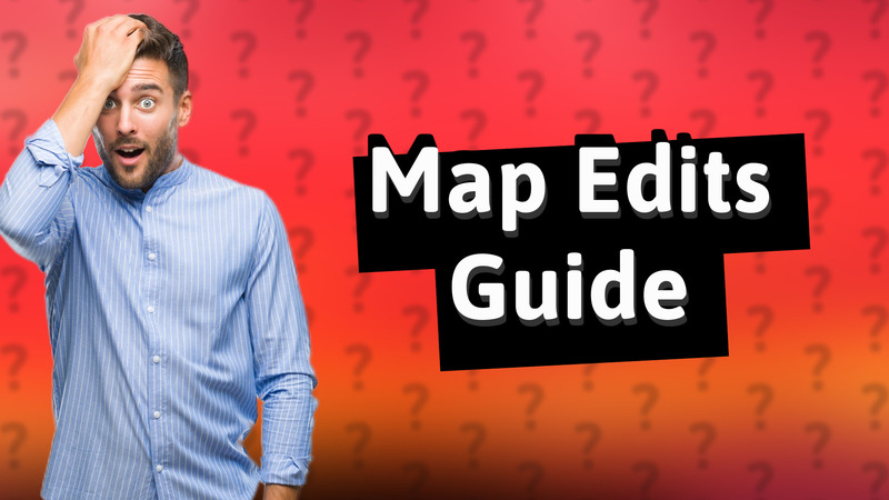 Map Edits Guide