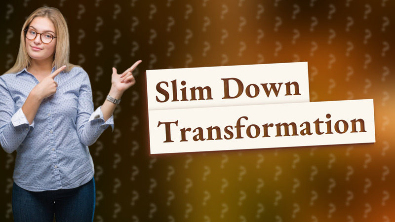 Slim Down Transformation