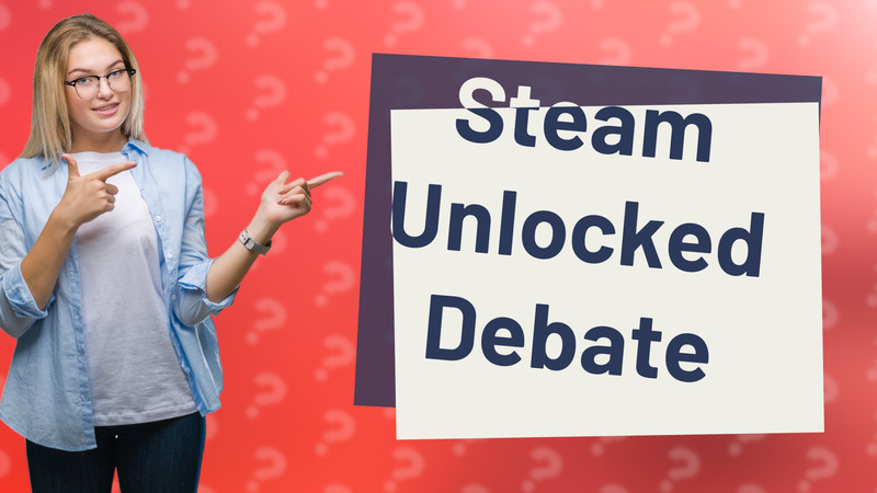 Steam Unlocked Debate