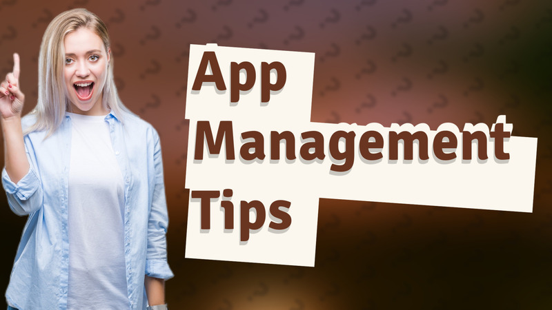App Management Tips