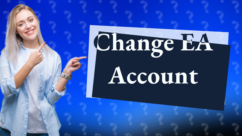 Change EA Account