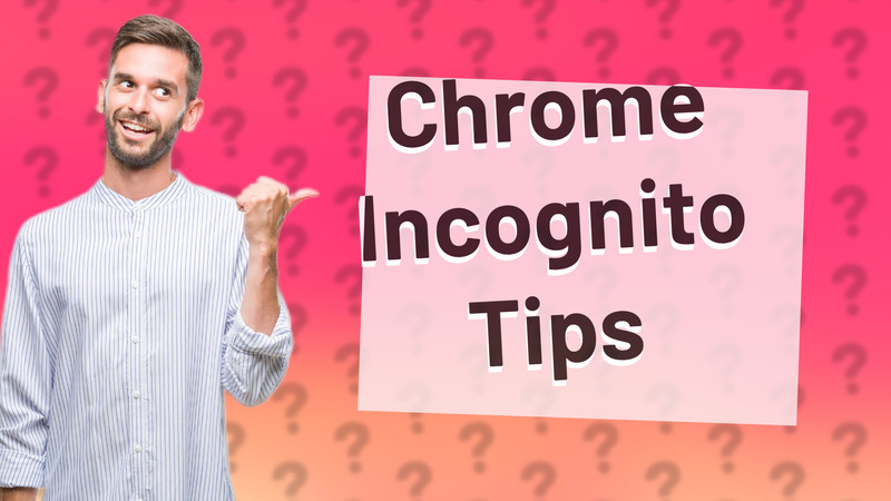 Chrome Incognito Tips