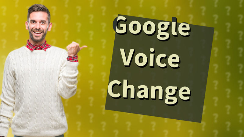 Google Voice Change