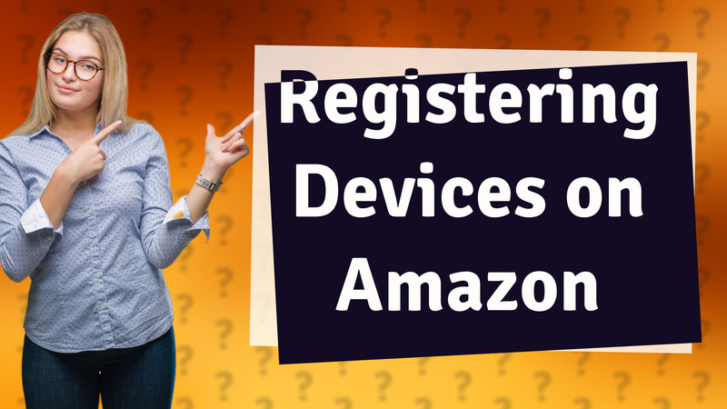 Registering Devices on Amazon