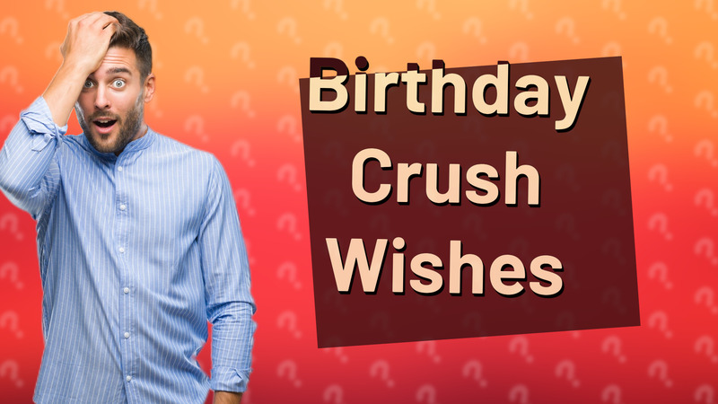 Birthday Crush Wishes
