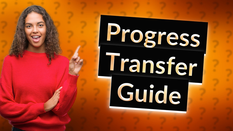 Progress Transfer Guide