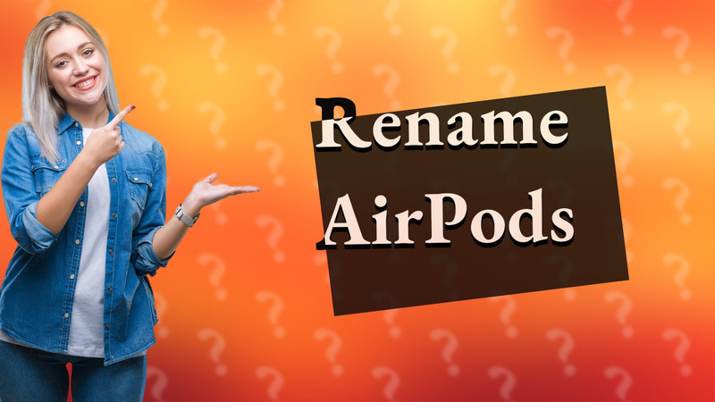 Rename AirPods