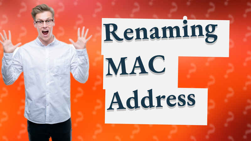 Renaming MAC Address