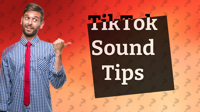 TikTok Sound Tips