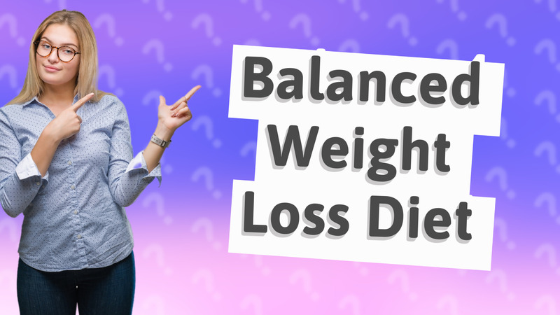 Balanced Weight Loss Diet