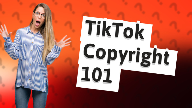 TikTok Copyright 101