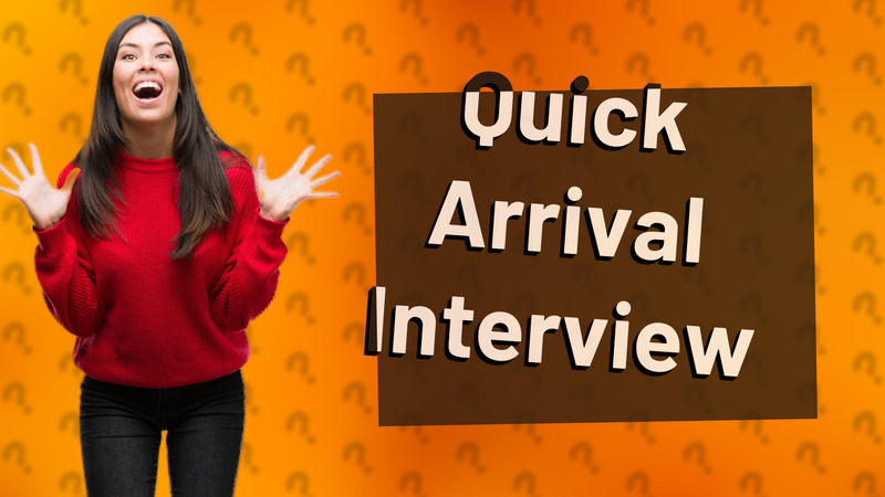 Quick Arrival Interview