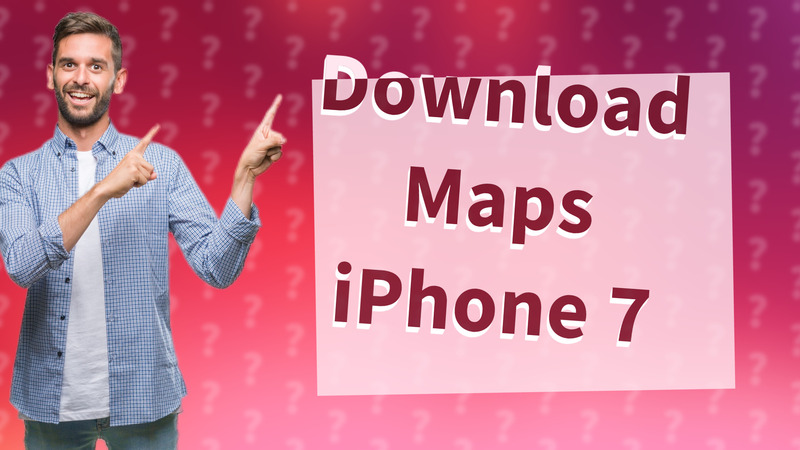 Download Maps iPhone 7