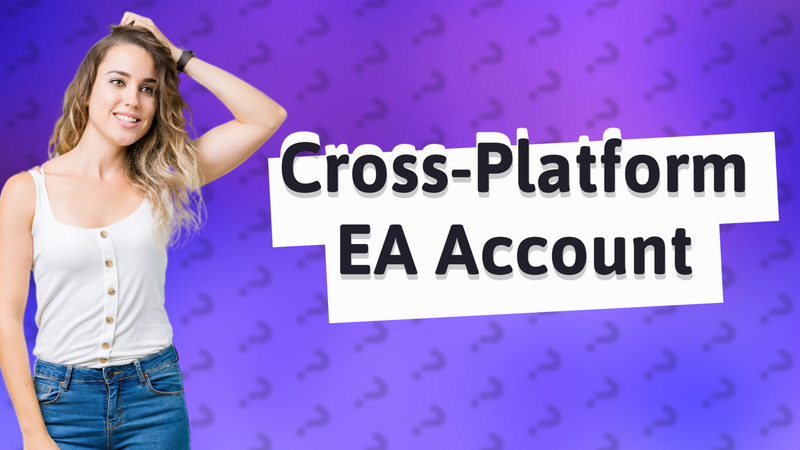Cross-Platform EA Account