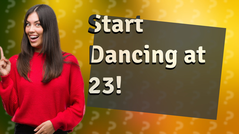Start Dancing at 23!