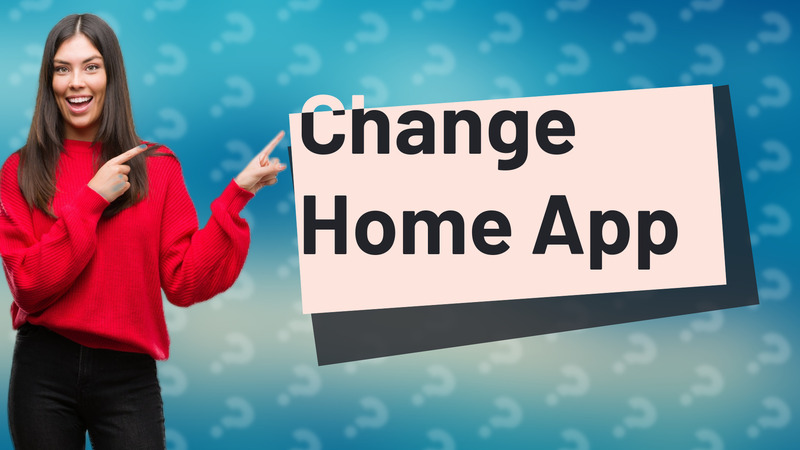 Change Home App