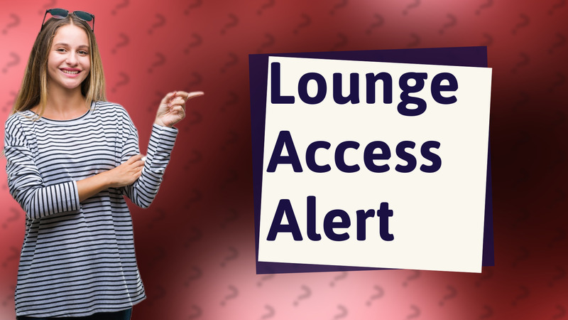Lounge Access Alert