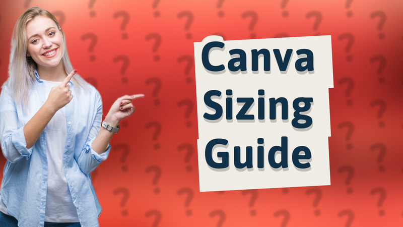 Canva Sizing Guide