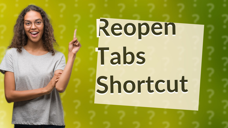 Reopen Tabs Shortcut