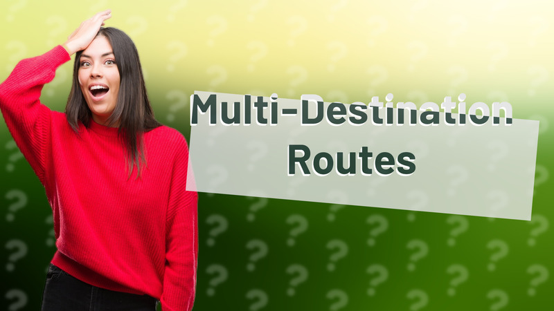 Multi-Destination Routes